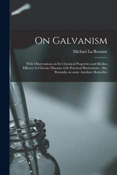Paperback On Galvanism: With Observations on Its Chymical Properties and Medica Efficacy in Chronic Diseases With Practical Illustrations: Als Book