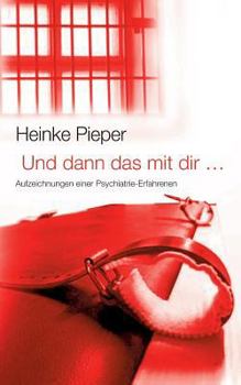 Paperback Und dann das mit dir ...: Aufzeichnungen einer Psychiatrie-Erfahrenen [German] Book