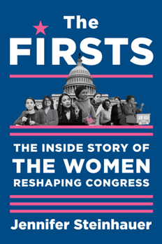 Hardcover The Firsts: The Inside Story of the Women Reshaping Congress Book