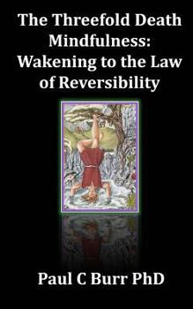 Paperback The Threefold Death, Mindfulness: Wakening to the Law of Reversibility: Quick Guides to Ancient Wisdom Series, No 3 Book