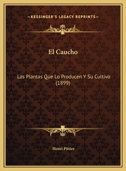 El Caucho: Las Plantas Que Lo Producen Y Su Cultivo (1899)