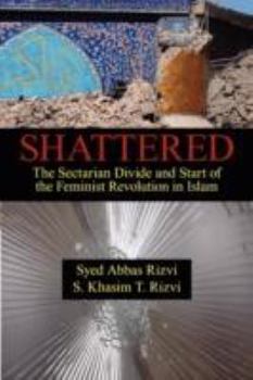 Paperback Shattered: The Sectarian Divide and Start of the Feminist Revolution in Islam Book