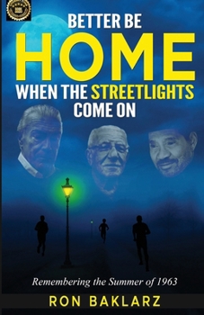 Paperback Better Be Home When The Streetlights Come On: Remembering the Summer of 1963 Book