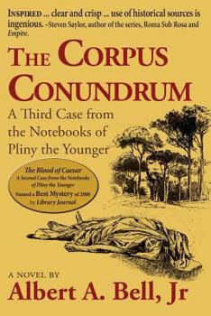 The Corpus Conundrum: A Third Case from the Notebooks of Pliny the Younger - Book #3 of the Pliny the Younger