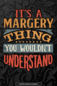 Its A Margery Thing You Wouldnt Understand: Margery Name Planner With Notebook Journal Calendar Personal Goals Password Manager & Much More, Perfect Gift For Margery