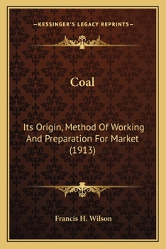 Coal; its Origin, Method of Working, and Preparation for Market
