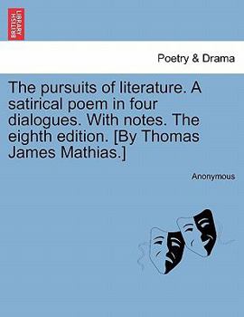 Paperback The Pursuits of Literature. a Satirical Poem in Four Dialogues. with Notes. the Eighth Edition. [By Thomas James Mathias.] Book