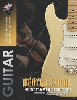 Paperback Neoclassical: Melodic Studies for electric guitar: Alternate Picking & Sweep Picking technique studies in Rock/Metal Neoclassical style Book