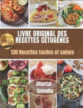 LIVRE ORIGINAL DES RECETTES CETOGENES: 130 Recettes faciles et saines (French Edition)