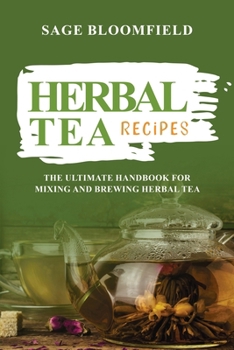 Paperback Herbal Tea Recipes: The Ultimate Handbook for Mixing and Brewing Herbal Tea Book