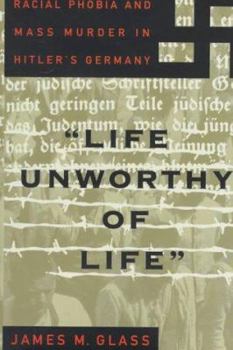 Hardcover Life Unworothy of Life: Racial Phobia and Mass Murder in Hitler's Germany Book