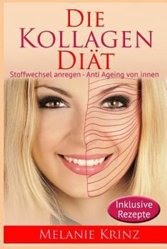 Paperback Die Kollagen Diät: Stoffwechsel anregen - Anti Ageing von innen: straffe Haut, gesunde Gelenke, jüngeres Aussehen, schlanke Figur [German] Book