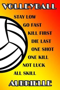 Paperback Volleyball Stay Low Go Fast Kill First Die Last One Shot One Kill No Luck All Skill Aubrielle: College Ruled Composition Book