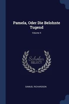 Paperback Pamela, Oder Die Belohnte Tugend; Volume 4 Book