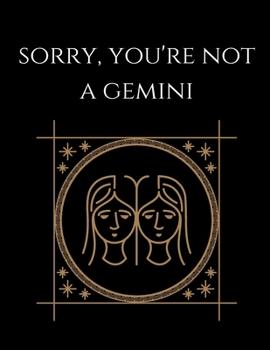 Paperback Sorry, You're not a Gemini: Gemini Notebook Astrology Horoscope Zodiac signs Book