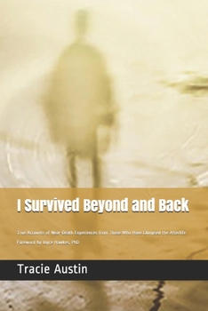 Paperback I Survived Beyond and Back: True Accounts of Near-Death Experiences from Those Who Have Glimpsed the Afterlife Book