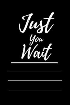 Just You Wait: 120 pages notebook with matte cover .cream paper .different designs with different colors