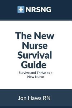 Paperback The New Nurse Survival Guide: Survive and Thrive as a New Nurse Book