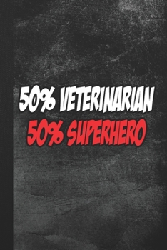 Paperback 50% Veterinarian 50% Superhero: Blank Lined Notebook Journal Gift for Vet Book