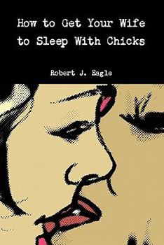 Paperback How to Get Your Wife to Sleep With Chicks Book