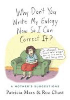 Hardcover Why Don't You Write My Eulogy Now So I Can Correct It?: A Mother's Suggestions Book