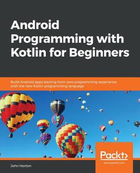 Paperback Android Programming with Kotlin for Beginners: Build Android apps starting from zero programming experience with the new Kotlin programming language Book