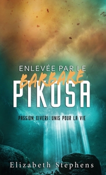 Hardcover Enlevée par le Barbare Pikosa: Passion Xiveri, T7 (Passion Xiveri: Unis Pour La Vie) (French Edition) [French] Book