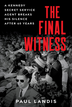 Hardcover The Final Witness: A Kennedy Secret Service Agent Breaks His Silence After Sixty Years Book