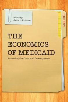 Paperback The Economics of Medicaid: Assessing the Costs and Consequences Book