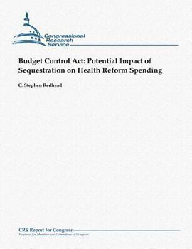 Paperback Budget Control Act: Potential Impact of Sequestration on Health Reform Spending Book