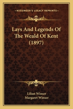 Lays and Legends of the Weald of Kent