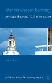 Hardcover After the Dresden Bombing: Pathways of Memory, 1945 to the Present Book