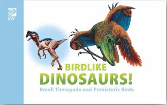 Hardcover Birdlike Dinosaurs!: Small Theropods and Prehistoric Birds Book