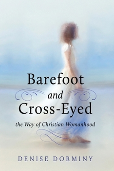 Paperback Barefoot and Cross-Eyed: the Way of Christian Womanhood Book