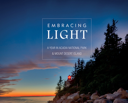 Hardcover Embracing Light: A Year in Acadia National Park & Mount Desert Island Book