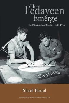 Paperback The Fedayeen Emerge: The Palestine-Israel Conflict, 1949-1956 Book