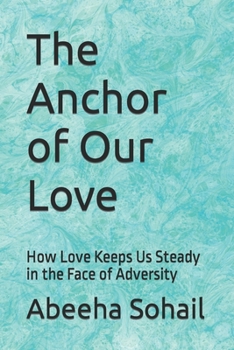 The Anchor of Our Love: How Love Keeps Us Steady in the Face of Adversity
