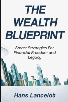 Paperback The Wealth Blueprint: Smart Strategies For Financial Freedom and Legacy Book