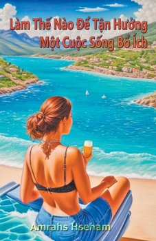Paperback Làm Thế Nào Để Tận Hưởng Một Cuộc Sống Bổ Ích [Vietnamese] Book