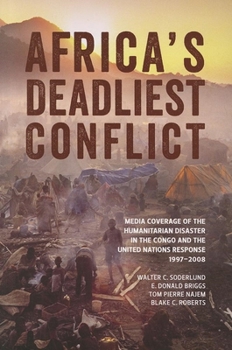 Africa’s Deadliest Conflict: Media Coverage of the Humanitarian Disaster in the Congo and the United Nations Response, 1997–2008
