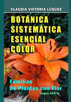 Paperback Botánica Sistemática Esencial Color.: Familias de Plantas con Flor. Según APG IV. [Spanish] Book