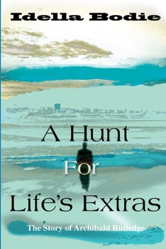 Paperback A Hunt for Life's Extras: The Story of Archibald Rutledge Book