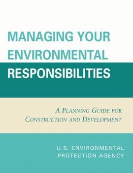 Paperback Managing Your Environmental Responsibilities: A Planning Guide for Construction and Development Book