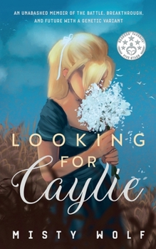 Paperback Looking for Caylie: An Unabashed Memoir of the Battle, Breakthrough, and Future with a Genetic Variant Book