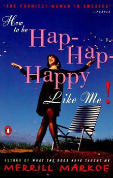 Paperback How to Be Hap-Hap-Happy Like Me! Book