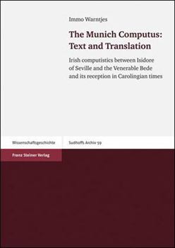 The Munich Computus Text And Translation: Irish Computistics Between Isidore Of Seville And The Venerable Bede And Its Reception In Carolingian Times