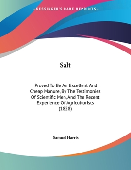 Paperback Salt: Proved To Be An Excellent And Cheap Manure, By The Testimonies Of Scientific Men, And The Recent Experience Of Agricul Book