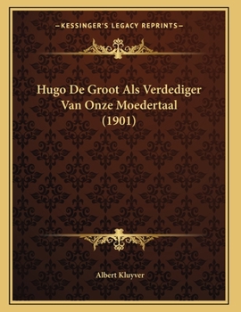 Paperback Hugo De Groot Als Verdediger Van Onze Moedertaal (1901) [Dutch] Book