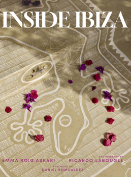 Hardcover Inside Ibiza: A Tribute to the Beauty of the Island's Interiors and the Irresistible Energy of This Most Famous of the Balearic Islands Book