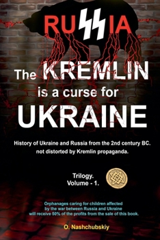 The Kremlin is a curse for Ukraine. History of Ukraine and Russia from the 2nd century BC. not distorted by Kremlin propaganda. Trilogy. Volume - 1